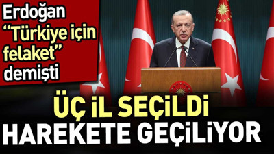 Erdoğan 'Türkiye için felakettir' demişti. Üç ilde harekete geçiliyor