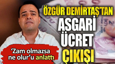 Özgür Demirtaş'tan asgari ücret çıkışı! 'Yapılmazsa ne olur'u anlattı