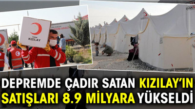 Depremde çadır satan Kızılay’ın satışları 8,9 milyara yükseldi