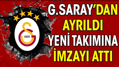 Galatasaray'dan ayrıldı yeni takımına imzayı attı (03 Haziran 2024)