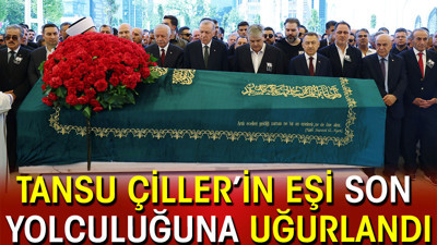 Tansu Çiller’in eşi Özel Uçuran Çiller son yolculuğuna uğurlandı