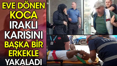 Eve dönen koca Iraklı karısını başka bir erkekle yakaladı