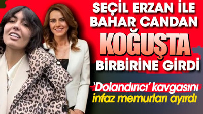 Seçil Erzan ile Bahar Candan koğuşta birbirine girdi. ‘Dolandırıcı’ kavgasını memurlar ayırdı