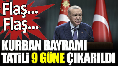 Son dakika... Kurban Bayramı tatili 9 güne çıkarıldı (04 Haziran 2024)