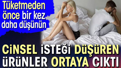 Cinsel isteği düşüren ürünler ortaya çıktı