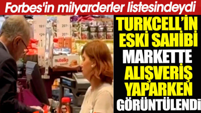 Turkcell'in eski sahibi markette alışveriş yaparken görüntülendi. Forbes'in milyarderler listesindeydi