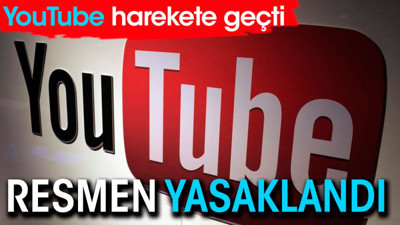 YouTube harekete geçti. Resmen yasaklandı
