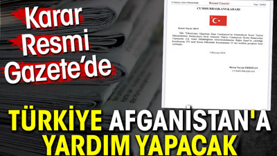Türkiye Afganistan'a yardım yapacak. Karar Resmi Gazete’de