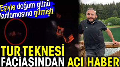 Artvin'deki tur teknesi faciasından acı haber! Eşiyle doğum günü kutlamasına gitmişti
