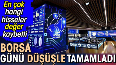 Borsa günü düşüşle tamamladı. En çok hangi hisseler değer kaybetti (06 Haziran 2024)