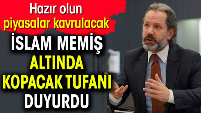 İslam Memiş altında kopacak tufanı duyurdu