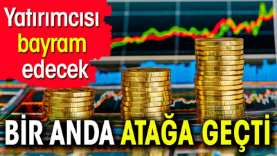 Yatırımcısı bayram edecek. Bir anda atağa geçti