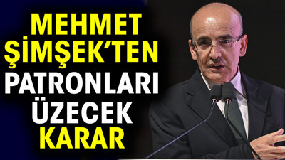 Mehmet Şimşek patronları üzecek kararı açıkladı