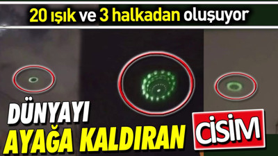 Dünyayı ayağa kaldıran gizemli cisim. 20 ışık ve 3 halkadan oluşuyor