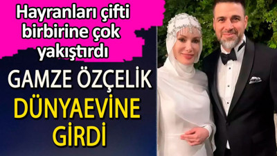 Gamze Özçelik dünyaevine girdi