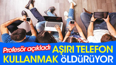 Aşırı telefon kullanmak öldürüyor. Profesör açıkladı