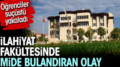 İlahiyat Fakültesi'nde mide bulandıran olay. Öğrenciler suçüstü yakaladı