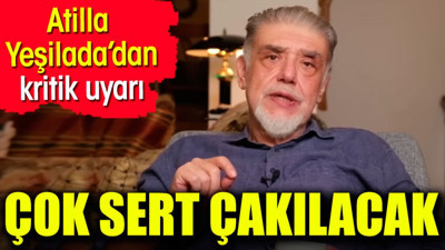Atilla Yeşilada: Çok sert çakılacak