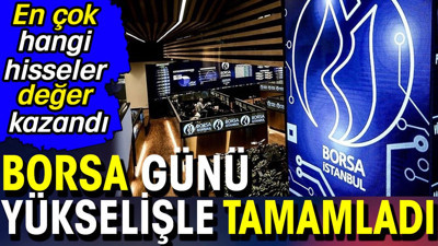 Borsa günü yükselişle tamamladı. En çok hangi hisseler değer kazandı (12 Haziran 2024)