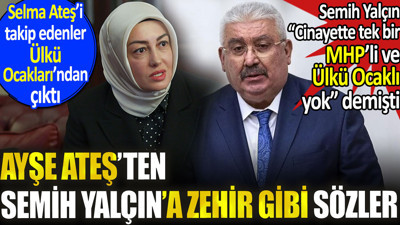 Ayşe Ateş'ten Semih Yalçın'a zehir gibi sözler. Selma Ateş'i takip edenler Ülkü Ocakları'ndan çıktı