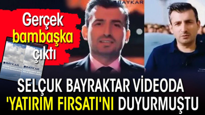 Selçuk Bayraktar videoda 'yatırım fırsatı'nı duyurmuştu Gerçek bambaşka çıktı