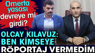 Omerta yasası devreye mi girdi? Olcay Kılavuz ben kimseye röportaj vermedim dedi