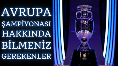 Avrupa Şampiyonası hakkında bilmeniz gerekenler