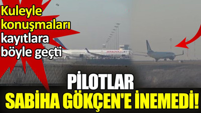 Pilotlar Sabiha Gökçen'e inemedi! Kuleyle konuşmaları kayıtlara böyle geçti