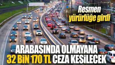 Arabasında olmayana 32 bin 170 TL ceza kesilecek! Resmen yürürlüğe girdi
