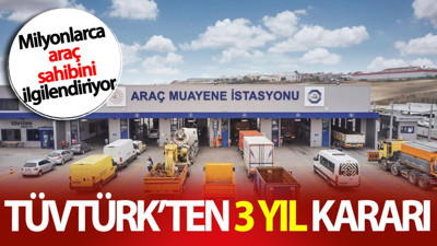 TÜVTÜRK’ten 3 yıl kararı! Milyonlarca araç sahibini ilgilendiriyor