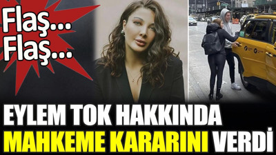 Son dakika... Eylem Tok hakkında mahkeme kararını verdi