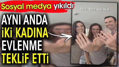 Aynı anda iki kadına evlenme teklif etti. Sosyal medya yıkıldı