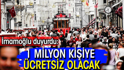 İmamoğlu duyurdu: 1 Milyon kişiye ücretsiz olacak