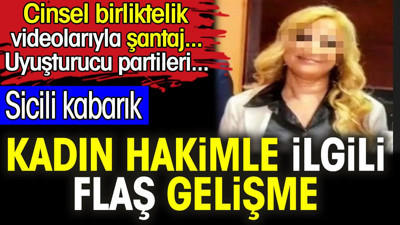 Kadın hakimle ilgili flaş gelişme. Cinsel birliktelik videolarıyla şantaj... Uyuşturucu partileri...
