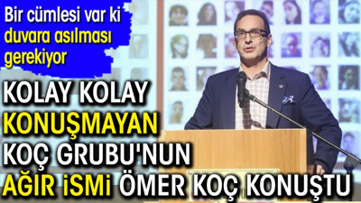 Kolay kolay konuşmayan Koç Grubu'nun ağır ismi Ömer Koç konuştu