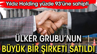 Ülker Grubu'nun büyük bir şirketi satıldı. Yıldız Holding yüzde 93'üne sahipti