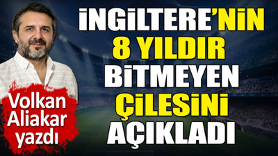 İngiltere'nin 8 yıldır bitmeyen çilesini açıkladı