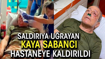 Saldırıya uğrayan Kaya Sabancı hastaneye kaldırıldı