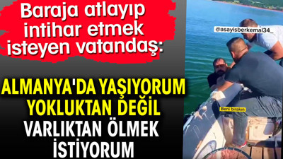 Almanya'da yaşıyorum yokluktan değil varlıktan ölmek istiyorum. İntihar etmek istedi sözleri şaşırttı