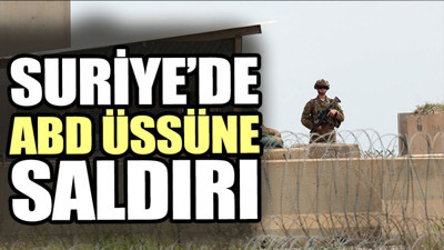 Suriye’de ABD üssüne saldırı