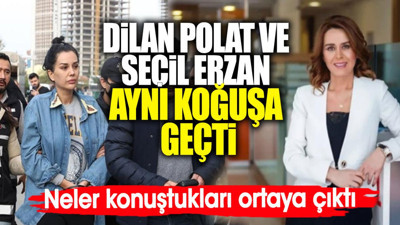 Dilan Polat ve Seçil Erzan aynı koğuşa geçti. Neler konuştukları ortaya çıktı
