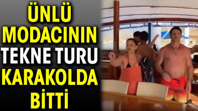Ünlü modacının tekne turu karakolda bitti