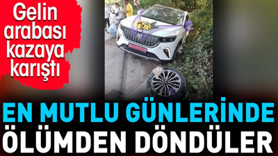 En mutlu günlerinde ölümden döndüler. Gelin arabası kazaya karıştı