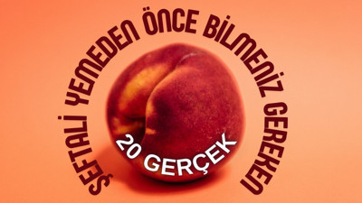 Şeftali yemeden önce bilmeniz gereken 20 gerçek