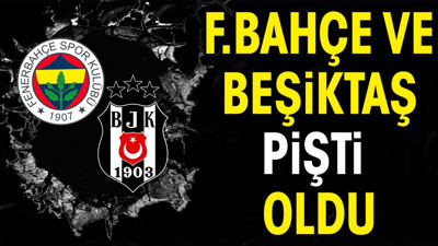 Fenerbahçe ve Beşiktaş pişti oldu