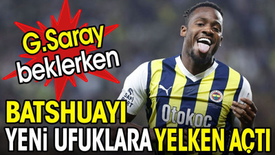 Batshuayi yeni ufuklara yelken açtı