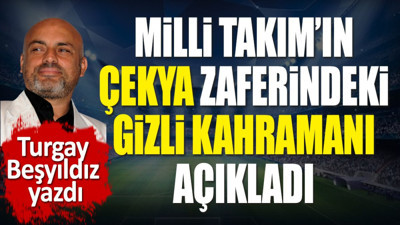 Milli Takım'ın Çekya zaferindeki gizli kahramanı açıkladı