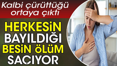 Herkesin bayıldığı besin ölüm saçıyor. Kalbi çürüttüğü ortaya çıktı