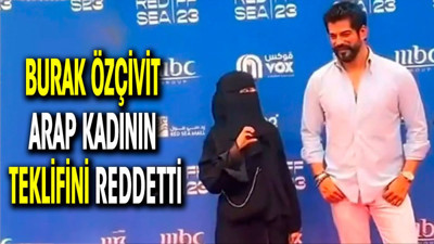 Burak Özçivit Arap kadının teklifini reddetti