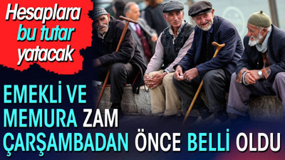 Emekli ve memura zam çarşambadan önce belli oldu. Hesaplara bu tutar yatacak